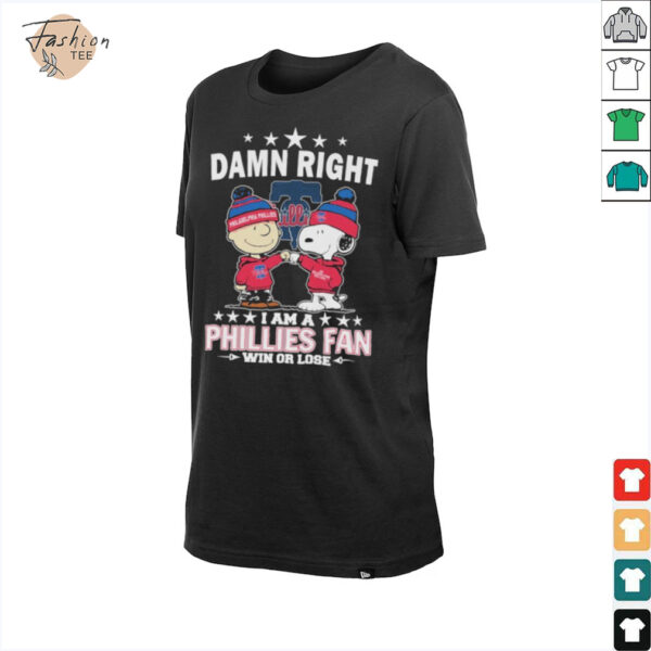 Snoopy And Charlie Brown The Peanuts Damn Right I Am A Philadelphia Phillies Fan Win Or Lose T shirts
