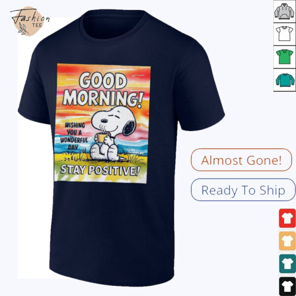 Snoopy good morning stay positive shirt