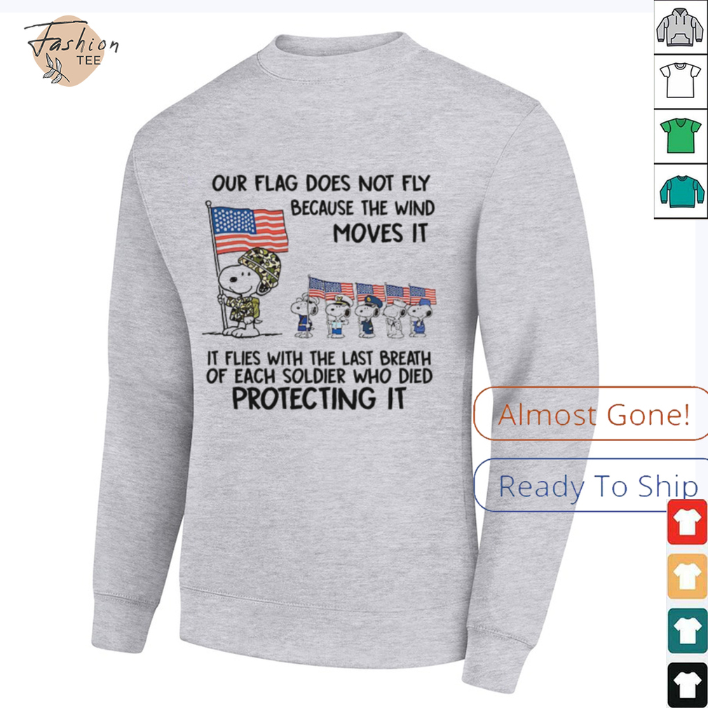 Snoopy our flag does not fly because the wind moves it shirt Snoopy our flag does not fly because the wind moves it shirt