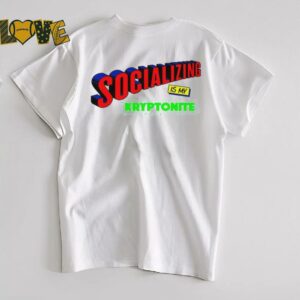 Socializing is my kryptonite super weakness shirt