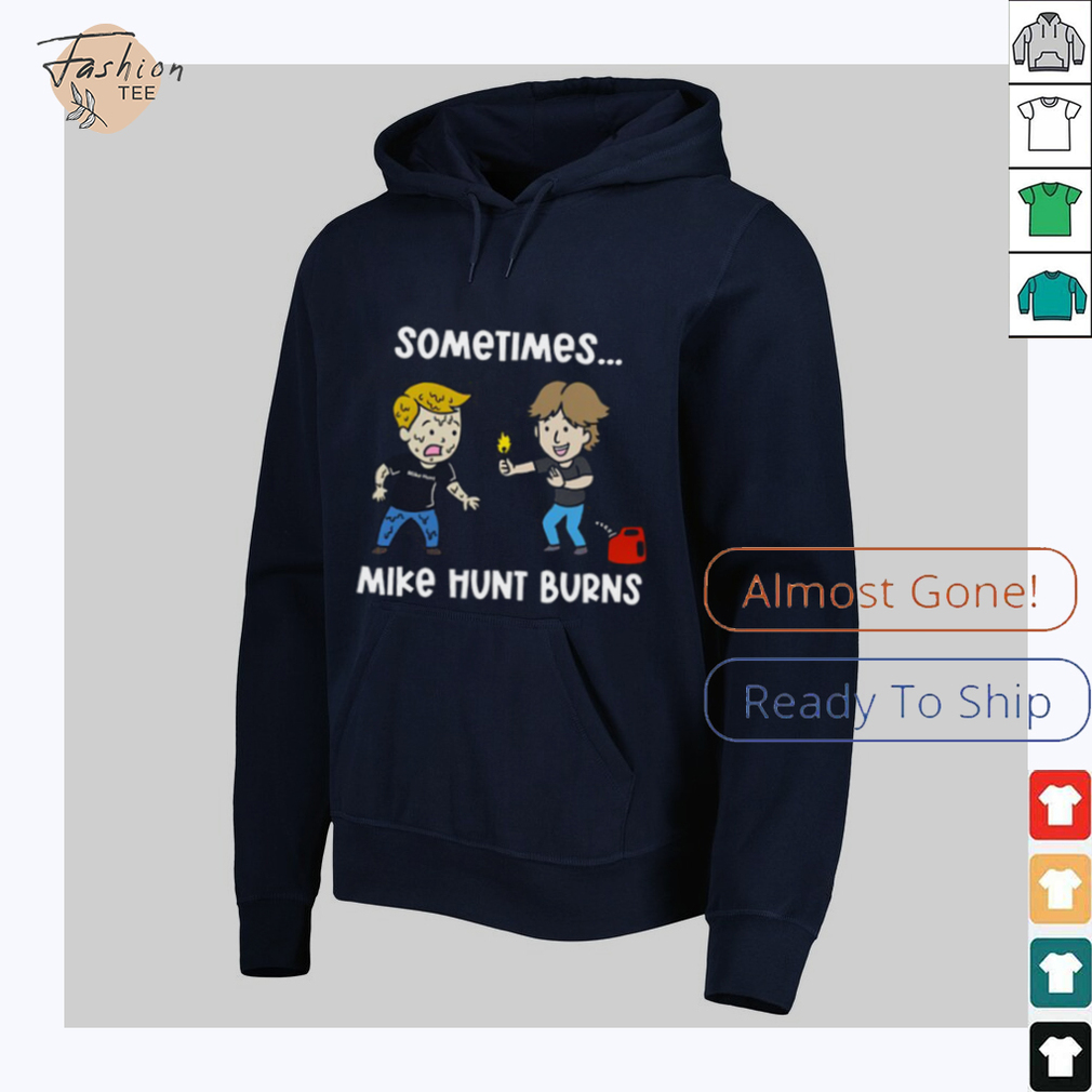 Sometimes Mike Hunt Burns T Shirt Sometimes Mike Hunt Burns T Shirt