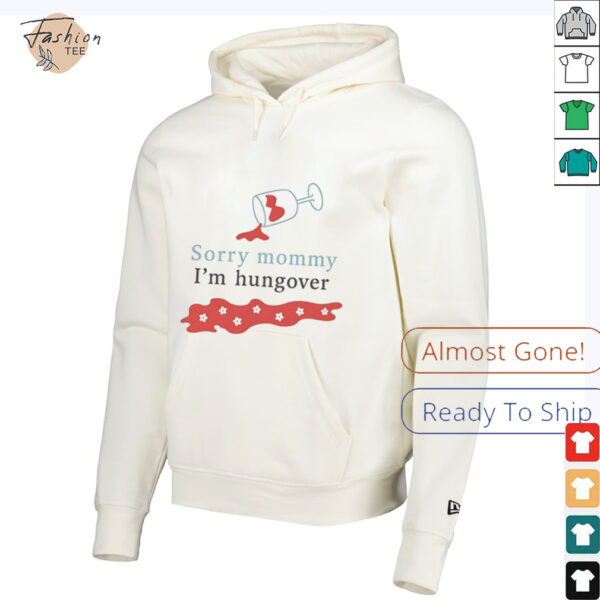 Sorry mommy I’m hungover shirt
