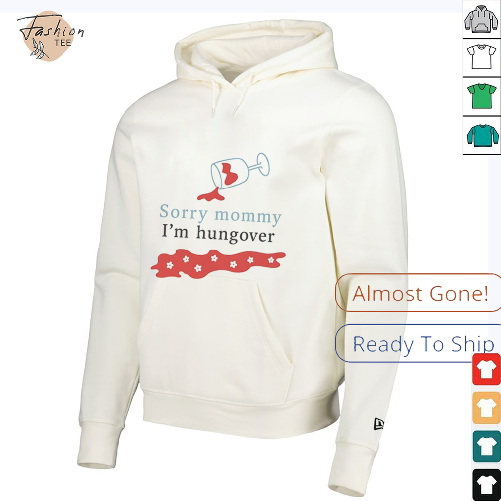 Sorry mommy I’m hungover shirt Sorry mommy I’m hungover shirt