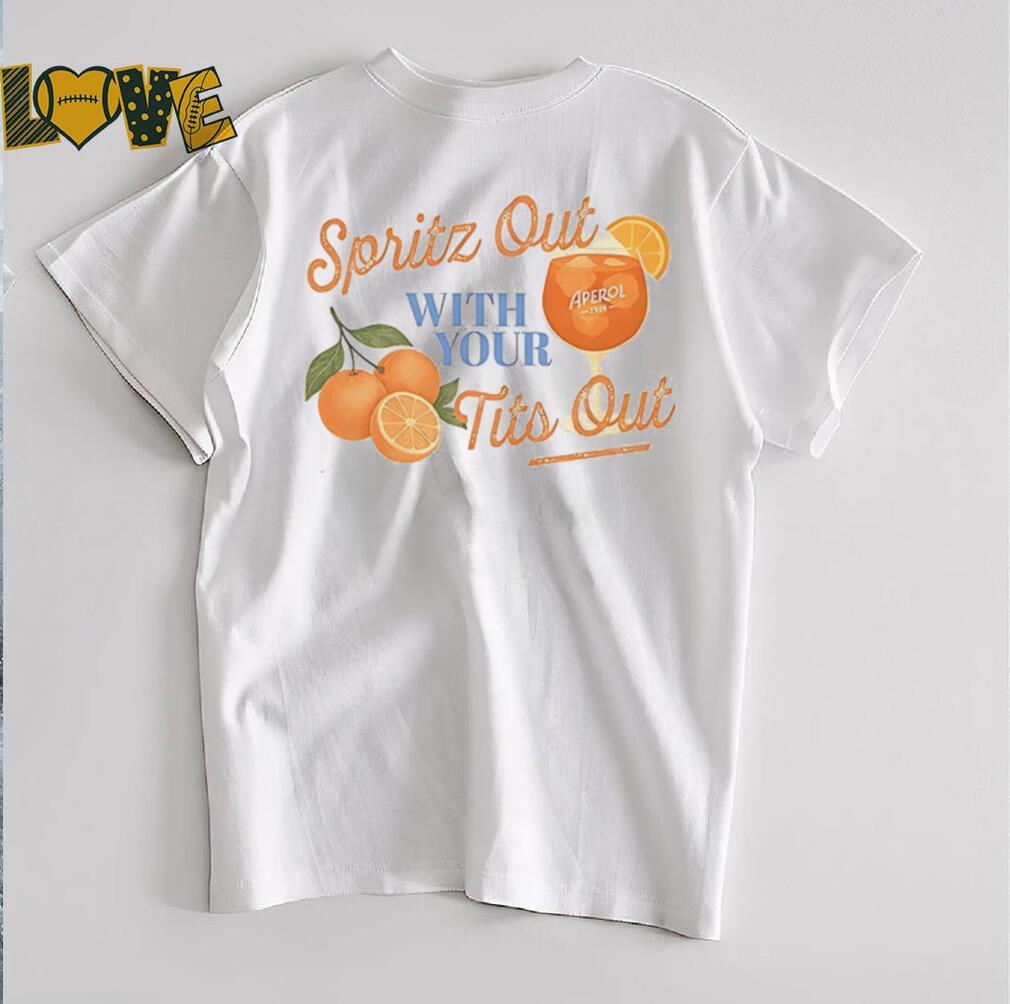 Spritz out with your tits out shirt Spritz out with your tits out shirt