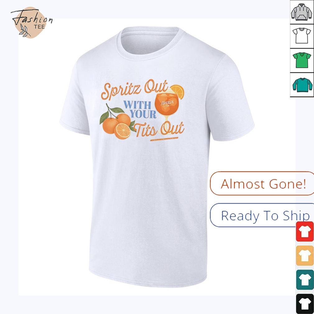 Spritz out with your tits out shirt Spritz out with your tits out shirt