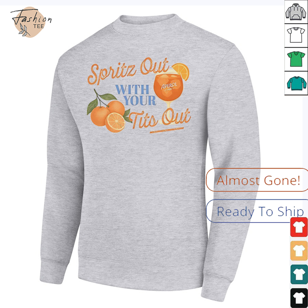 Spritz out with your tits out shirt Spritz out with your tits out shirt