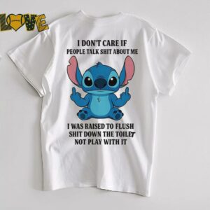 Stitch I don’t care if people talk shit about me shirt