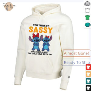 Stitch you think I’m sassy you should meet the girl I gave birth to shirt