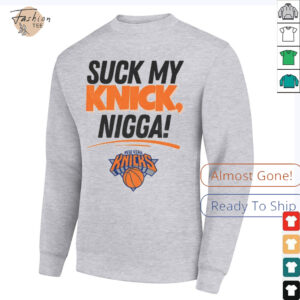 Suck My Knick Nigga New York Knicks Basketball NBA shirt