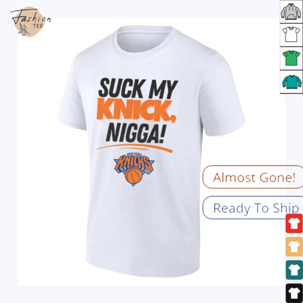 Suck My Knick Nigga New York Knicks Basketball NBA shirt