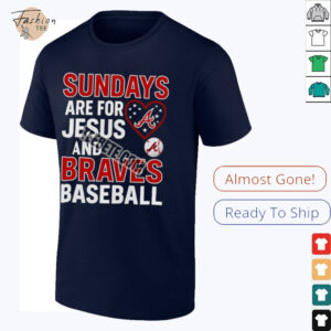 Sundays Are For Jesus And Atlanta Braves Baseball Shirt