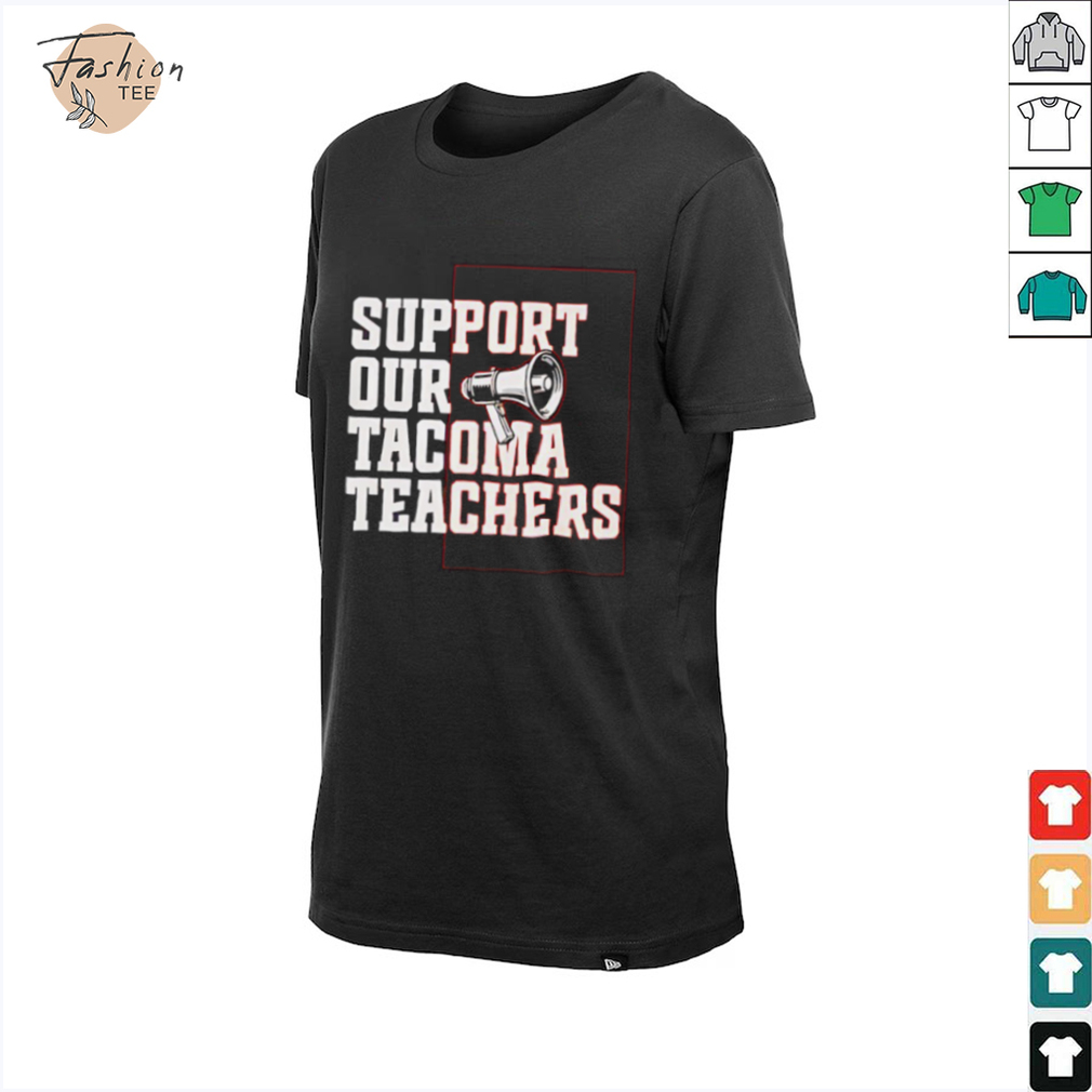 Support our tacoma teachers shirt Support our tacoma teachers shirt