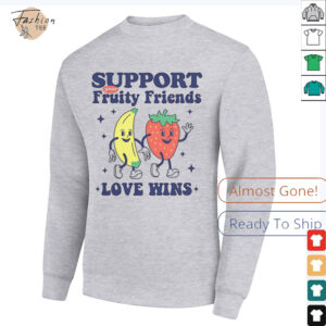 Support your fruity friends love wins shirt