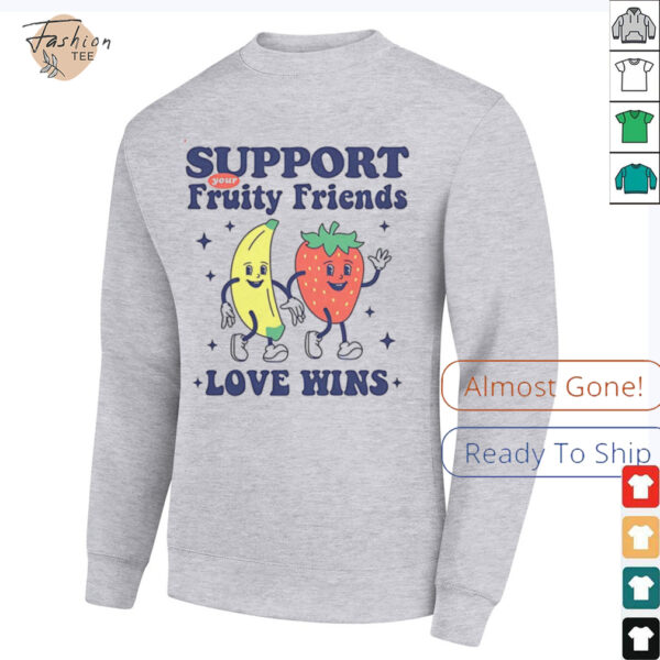 Support your fruity friends love wins shirt