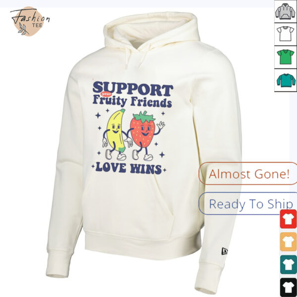 Support your fruity friends love wins shirt