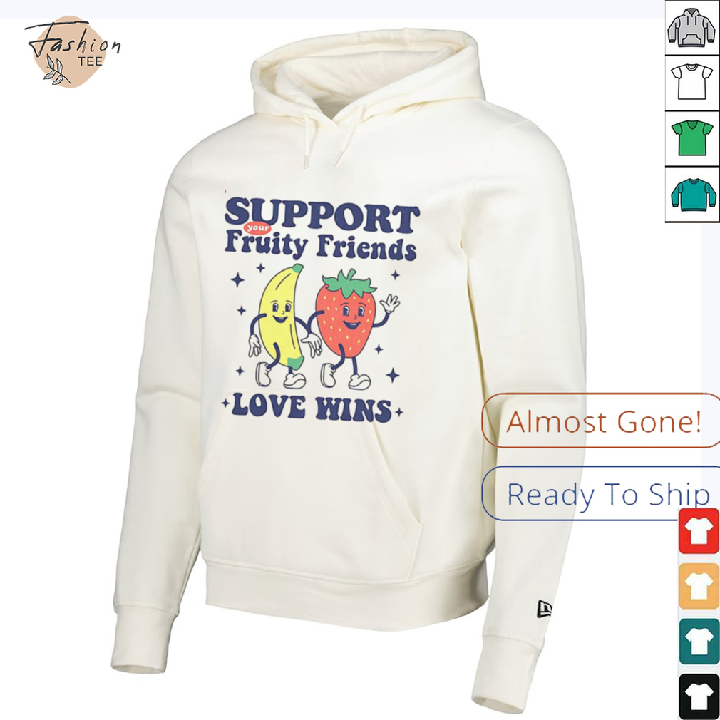 Support your fruity friends love wins shirt Support your fruity friends love wins shirt