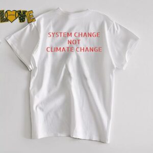 System change not climate change shirt