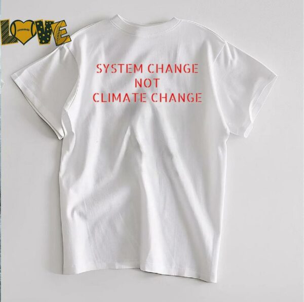 System change not climate change shirt