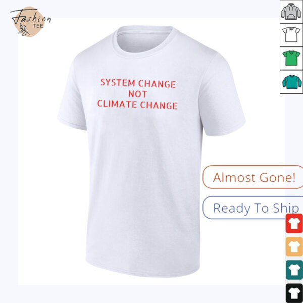 System change not climate change shirt