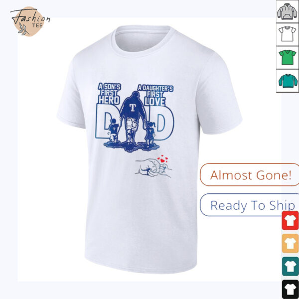 Texas Rangers Dad A son’s first hero a daughter’s first love Happy Father’s Day 2025 shirt