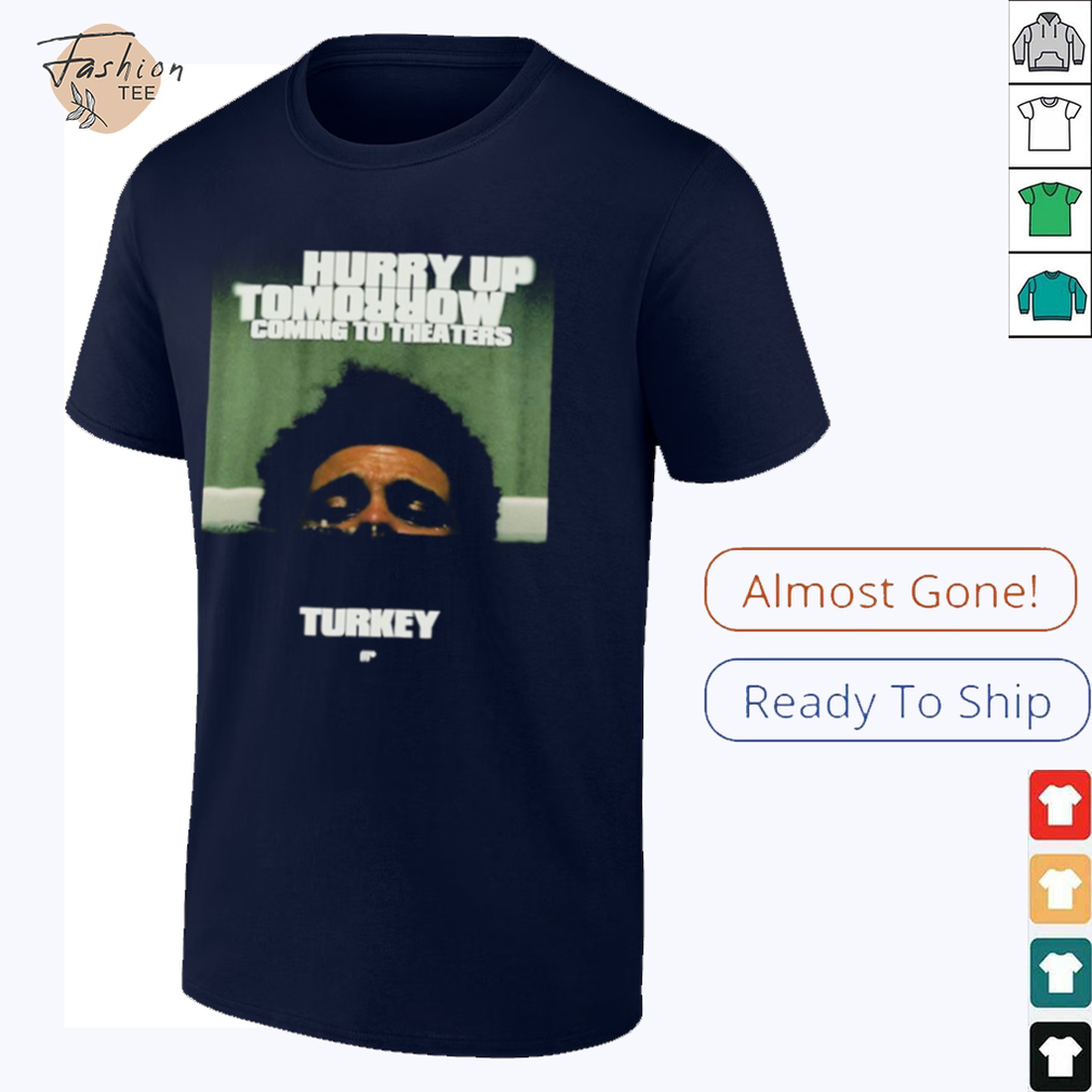 The Weeknd Hurry Up Tomorrow Coming To Theaters In Turkey T shirts The Weeknd Hurry Up Tomorrow Coming To Theaters In Turkey T shirts