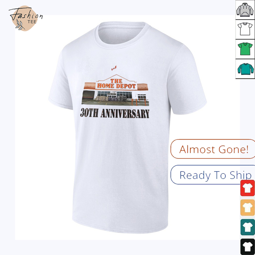 The home depot 30th anniversary shirt The home depot 30th anniversary shirt