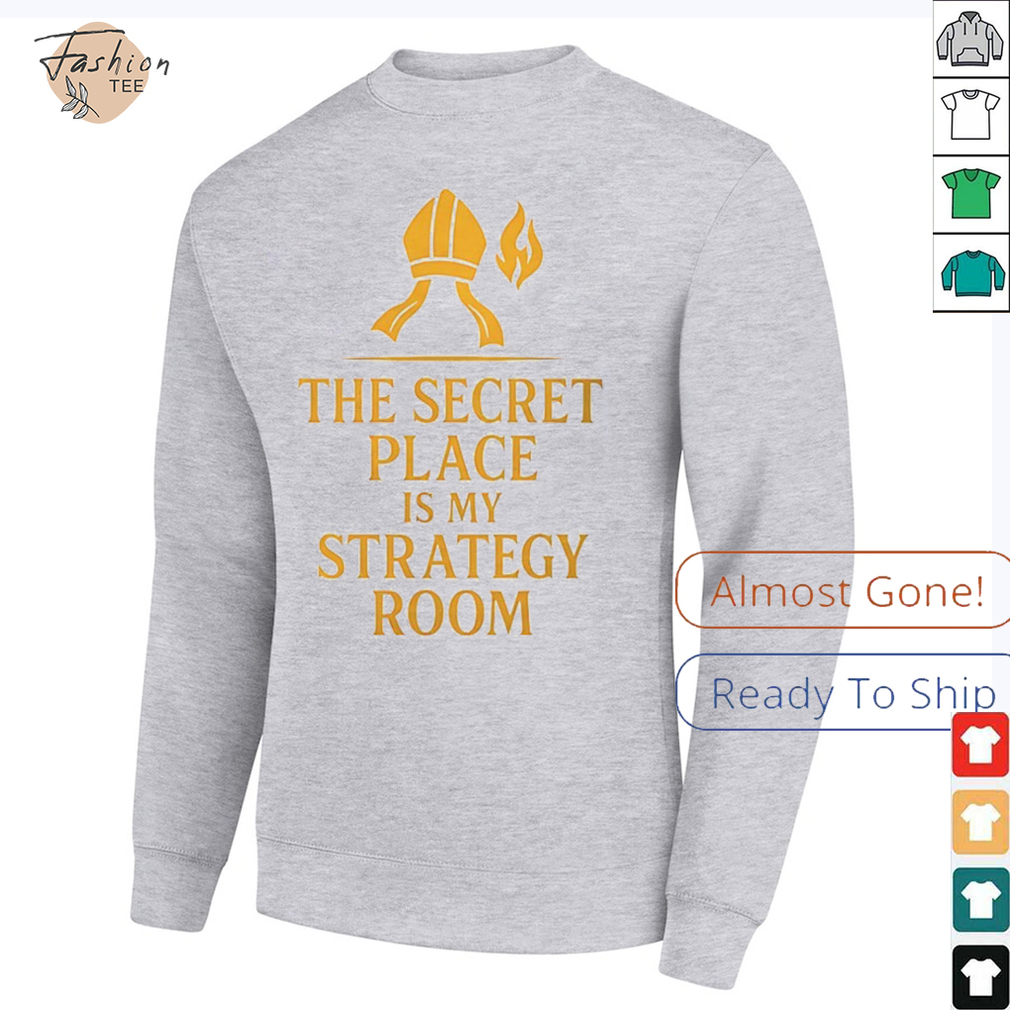 The secret place is my strategy room shirt The secret place is my strategy room shirt