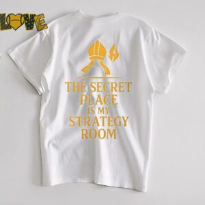 The secret place is my strategy room shirt