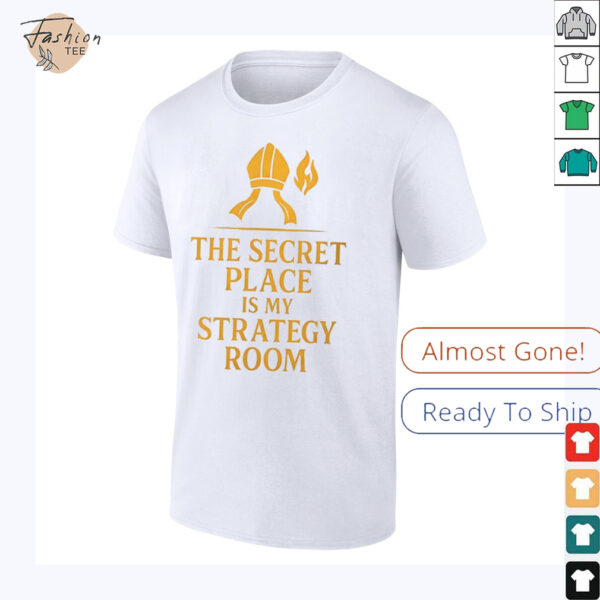 The secret place is my strategy room shirt