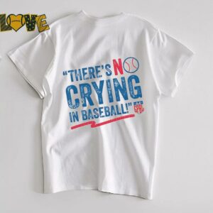 There’s no crying in baseball shirt