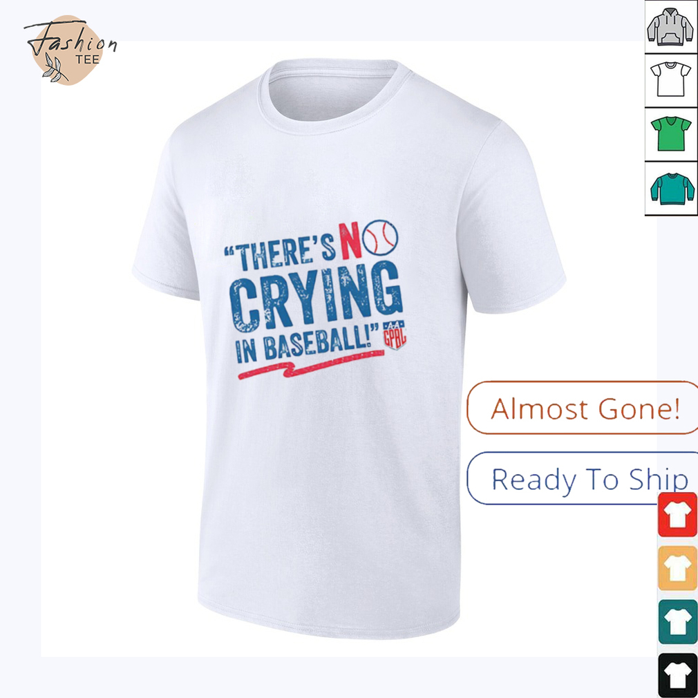 There’s no crying in baseball shirt There’s no crying in baseball shirt