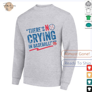 There’s no crying in baseball shirt