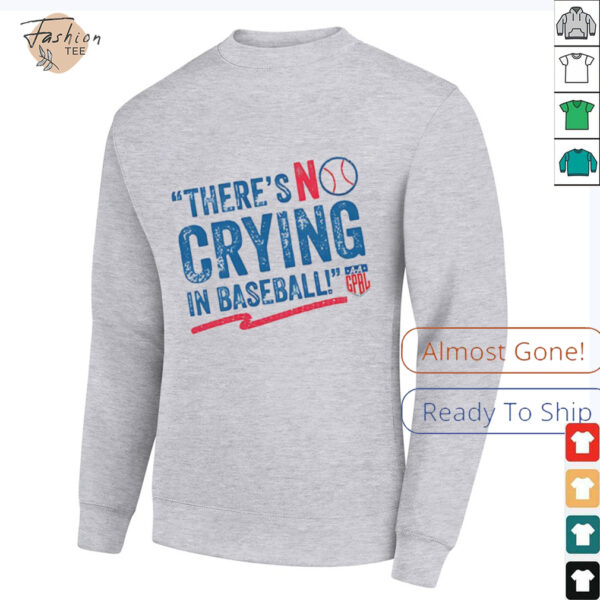 There’s no crying in baseball shirt
