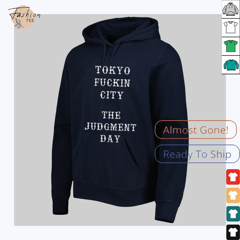 Tokyo fuckin city the judgment day shirt Tokyo fuckin city the judgment day shirt