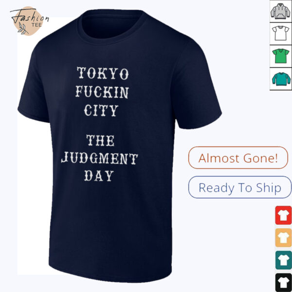 Tokyo fuckin city the judgment day shirt