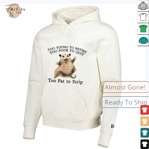 Too Young to Retire, Too Poor to Quit, Too Fat to Strip Shirt