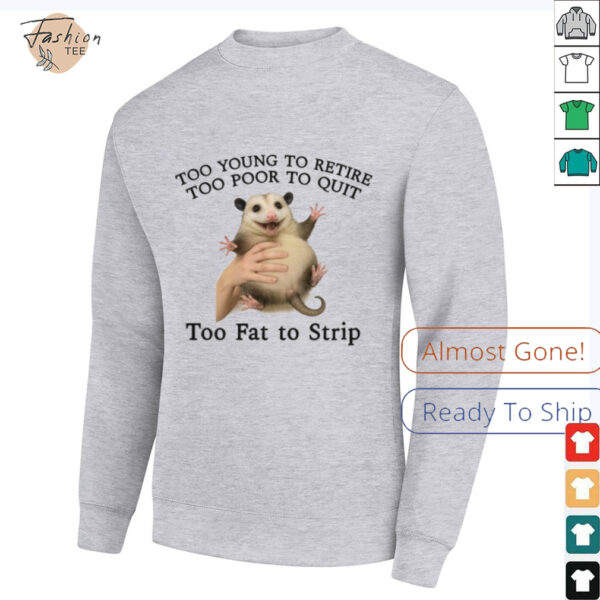 Too Young to Retire, Too Poor to Quit, Too Fat to Strip Shirt