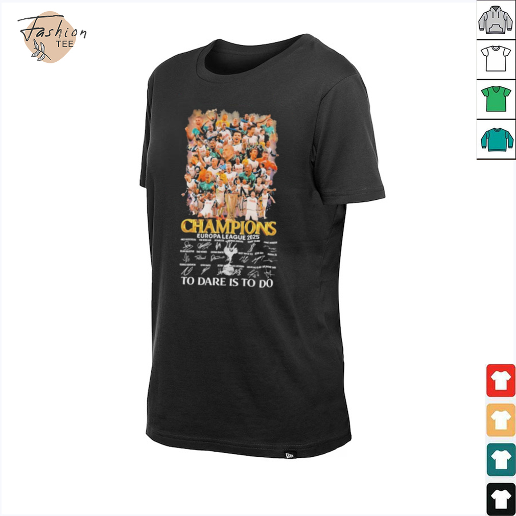 Tottenham Hotspur To Dare Is To Do UEFA Europa League Champions 2025 Signatures T shirts Tottenham Hotspur To Dare Is To Do UEFA Europa League Champions 2025 Signatures T shirts