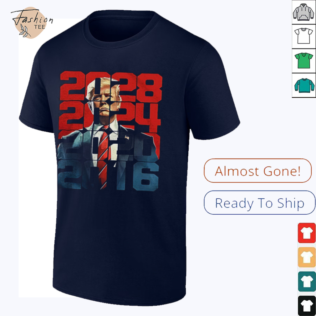 Trump 2016 2020 2024 2028 shirt Trump 2016 2020 2024 2028 shirt