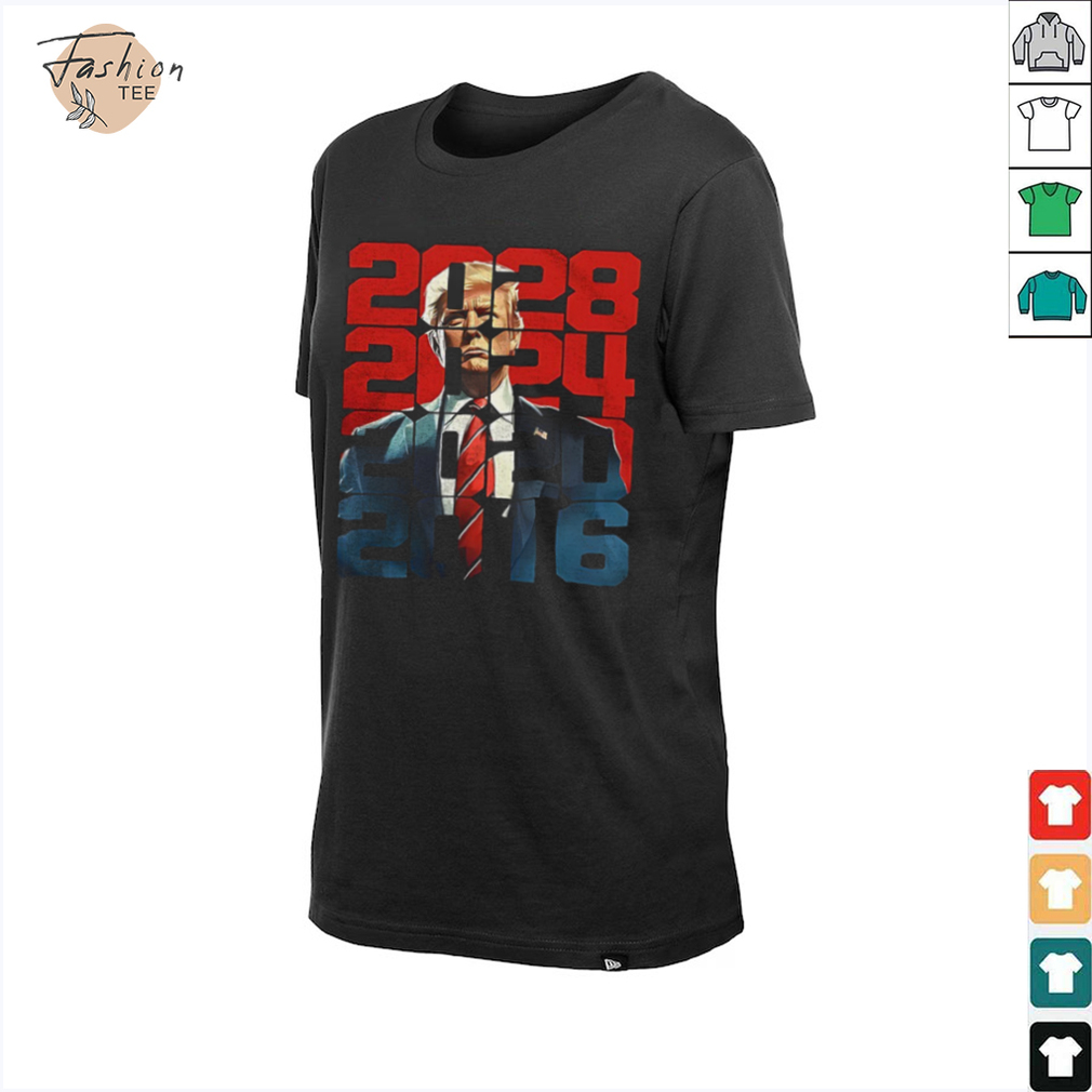 Trump 2016 2020 2024 2028 shirt Trump 2016 2020 2024 2028 shirt