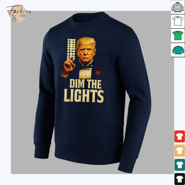 Trump dim the lights shirt
