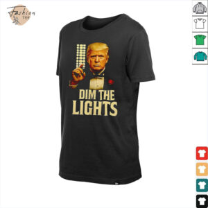 Trump dim the lights shirt