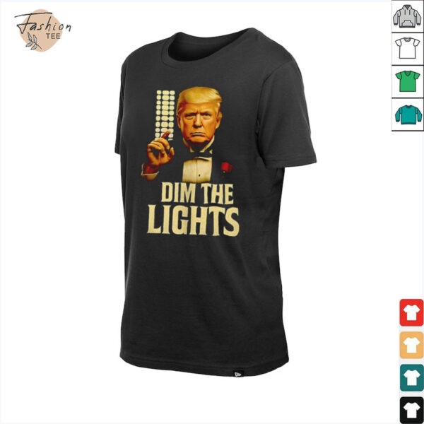 Trump dim the lights shirt
