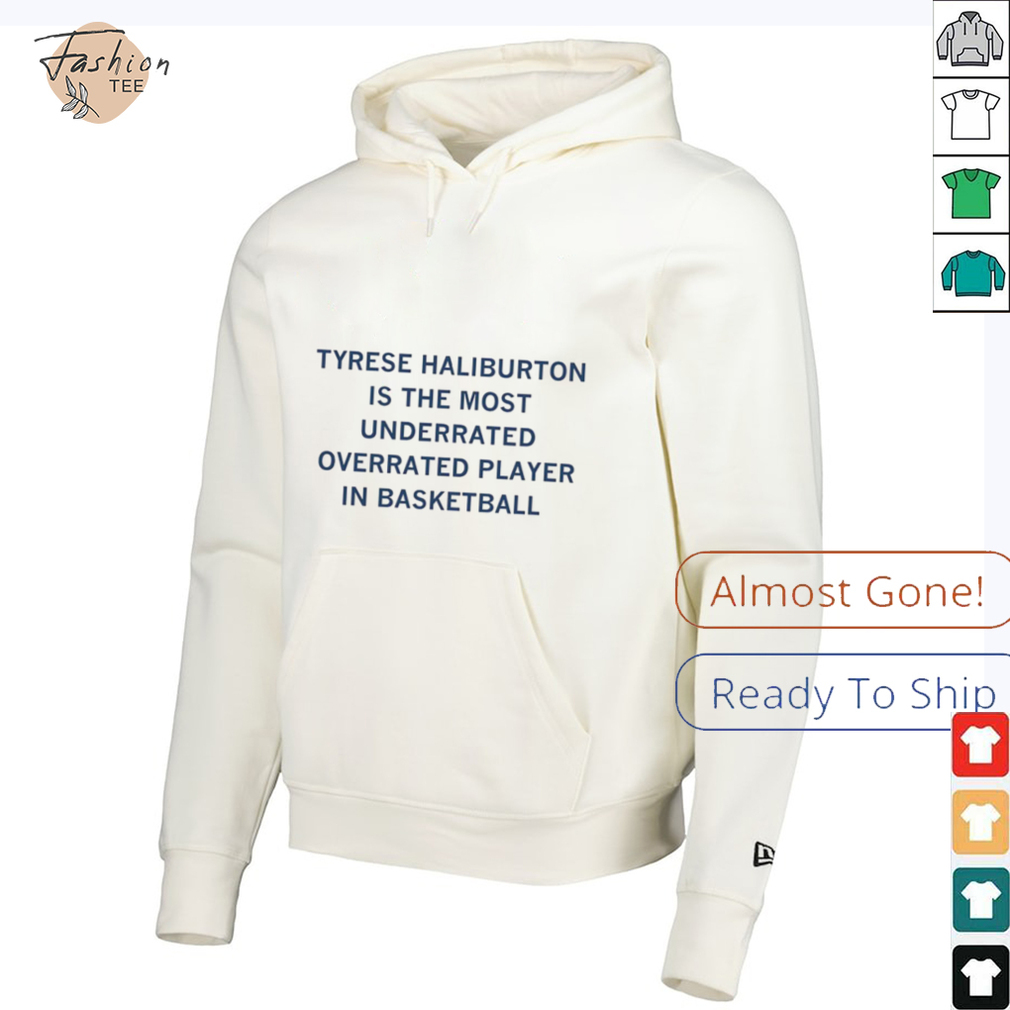 Tyrese Haliburton is the most underrated overrated player in basketball shirt Tyrese Haliburton is the most underrated overrated player in basketball shirt