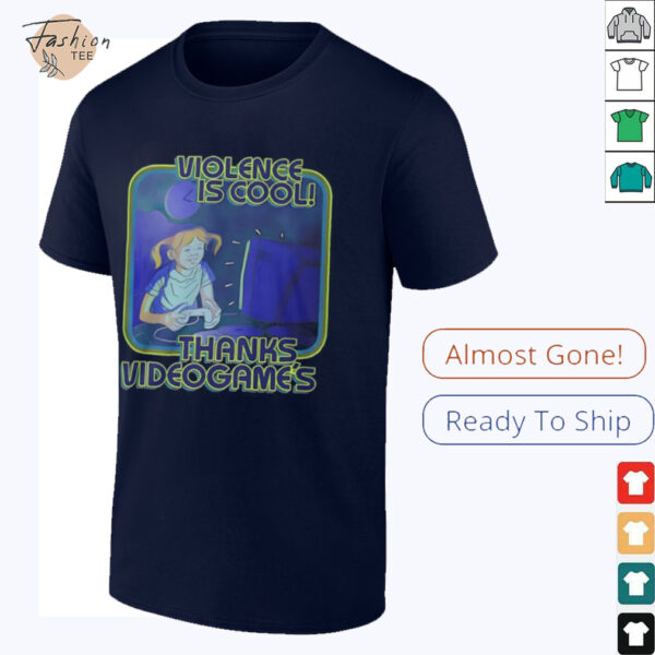 Violence Is Cool Thanks Video Games T Shirt