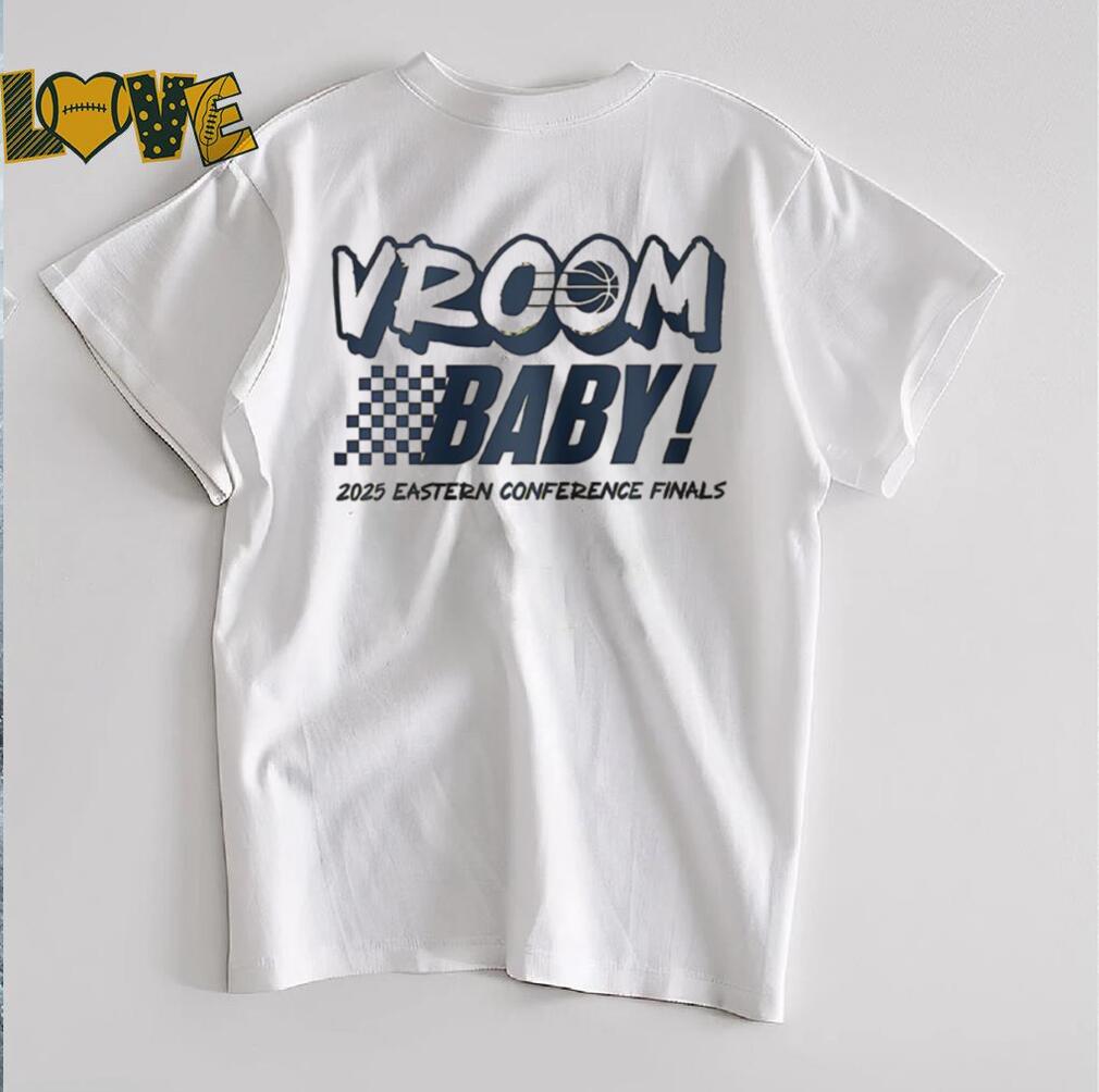 Vroom baby 2025 Eastern Conference Finals shirt Vroom baby 2025 Eastern Conference Finals shirt