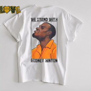 We Stand With Rodney Hinton T shirts