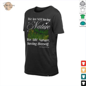 We are not saving nature we are nature saving herself shirt