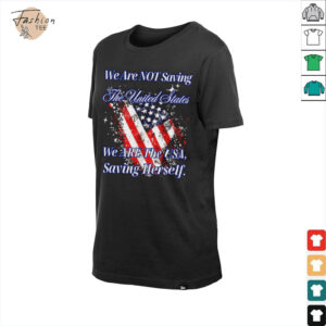 We are not saving the United States we are the USA shirt
