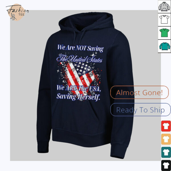 We are not saving the United States we are the USA shirt